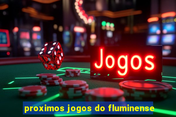 proximos jogos do fluminense